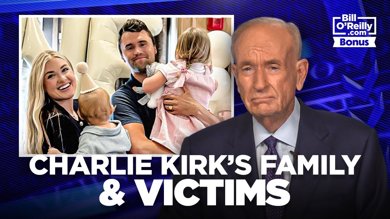 O'Reilly on Charlie Kirk, His Family & Violence Victims