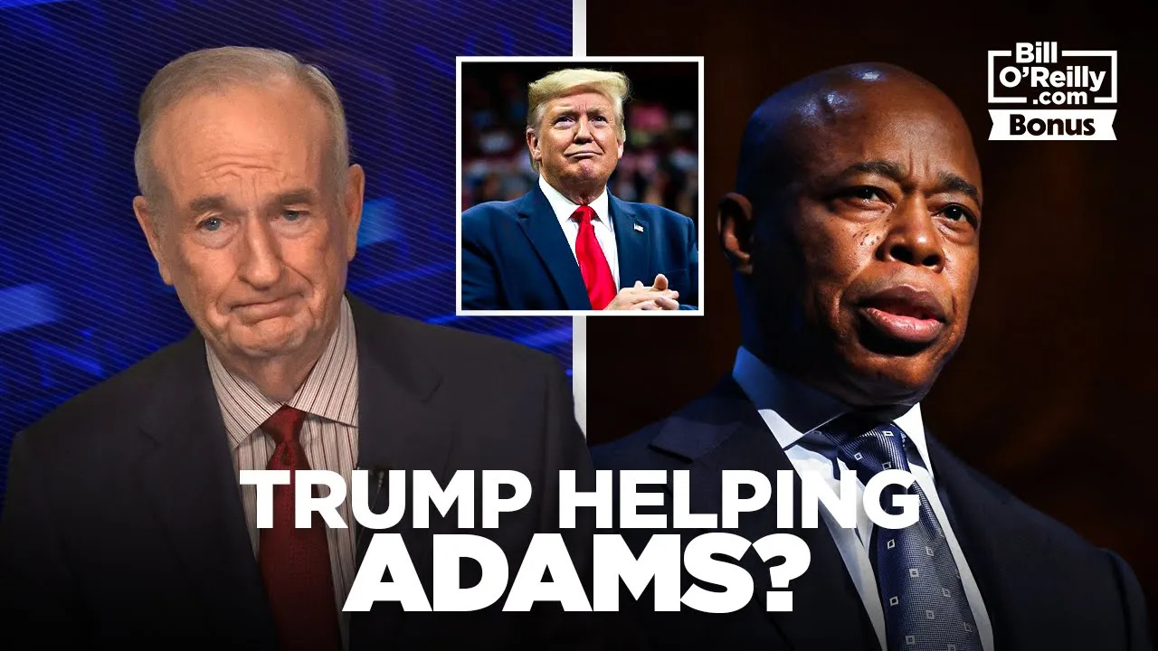 Bill O'Reilly Asks, Why is Donald Trump Helping Out Eric Adams?