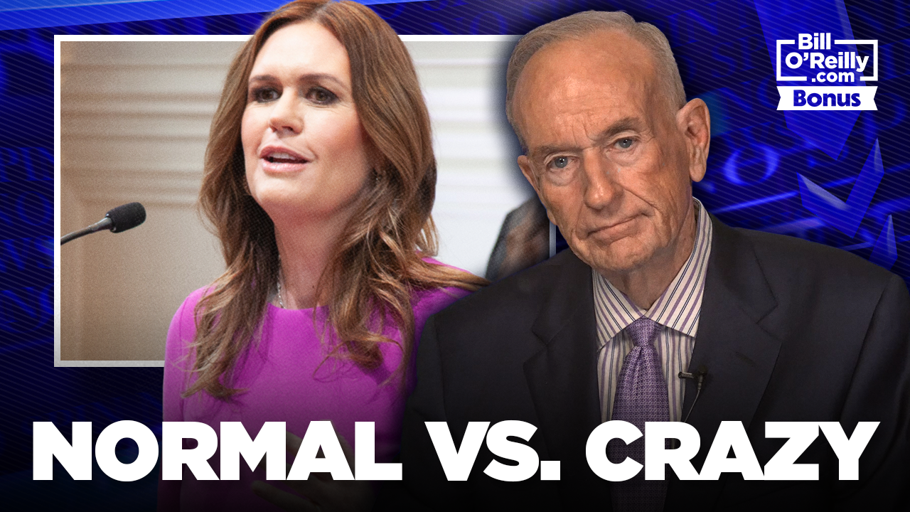 Normal Vs. Crazy - Bill O'Reilly on Gov. Sarah Huckabee Sanders Being Asked to Leave a Restaurant