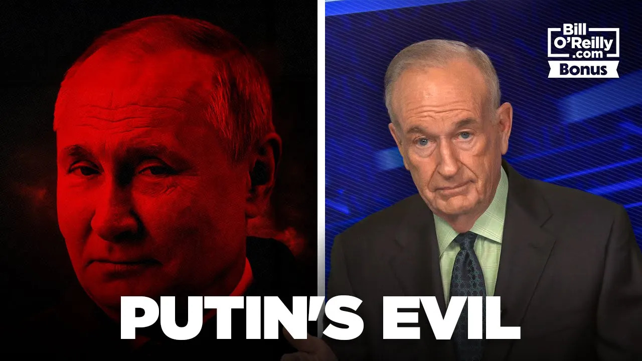 Bill O'Reilly on Vladimir Putin's Evil and Ukraine