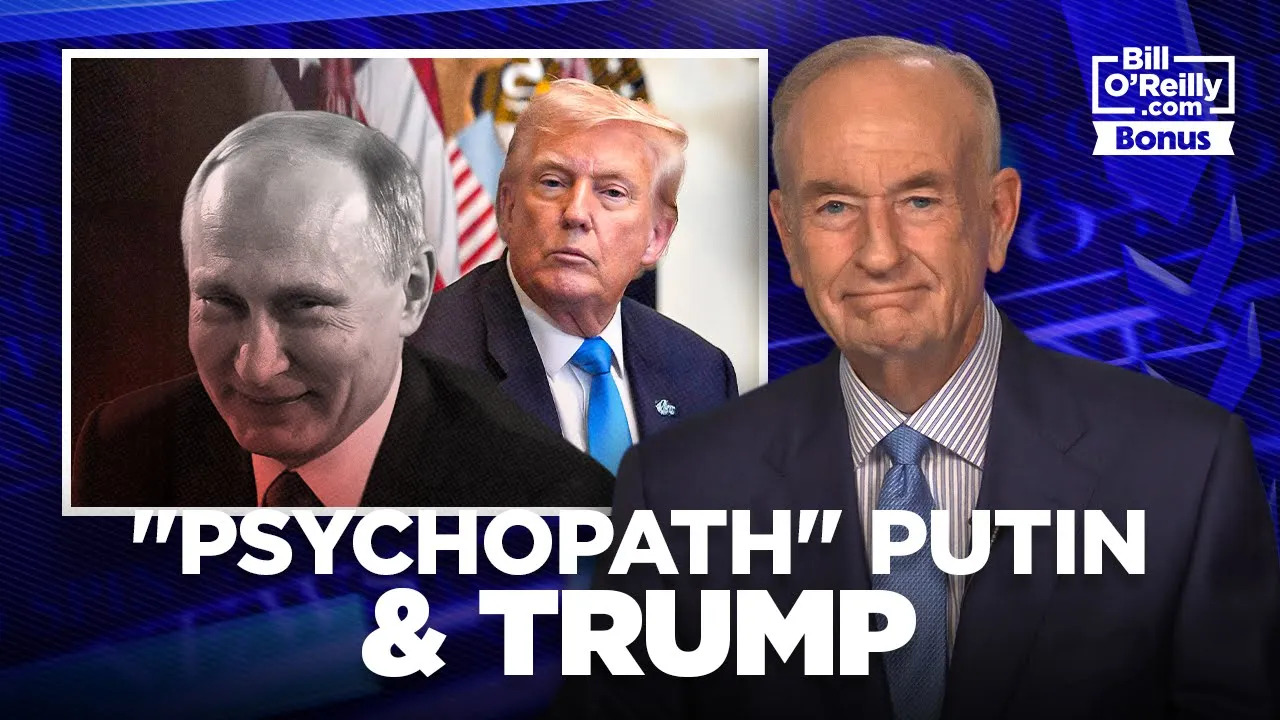Bill O'Reilly on the COMPLEX Relationship Between Trump and 'Psychopath' Putin