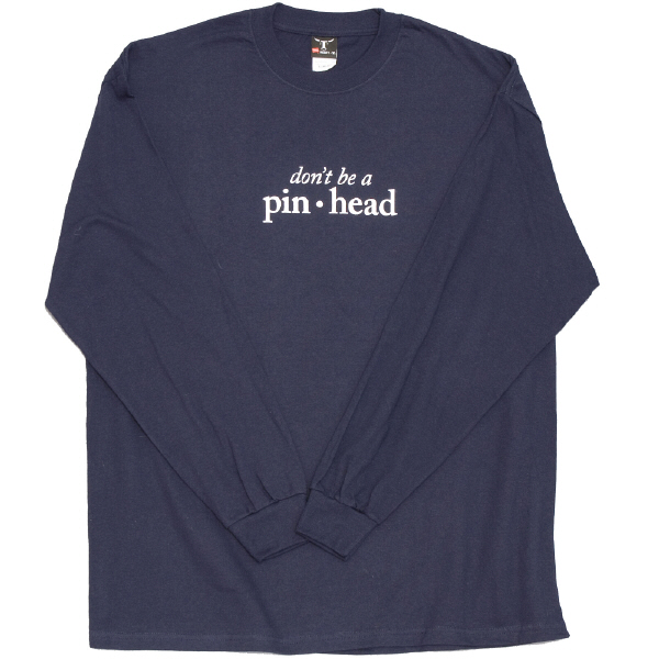 Don't Be a Pinhead
Long Sleeve T-Shirt Large