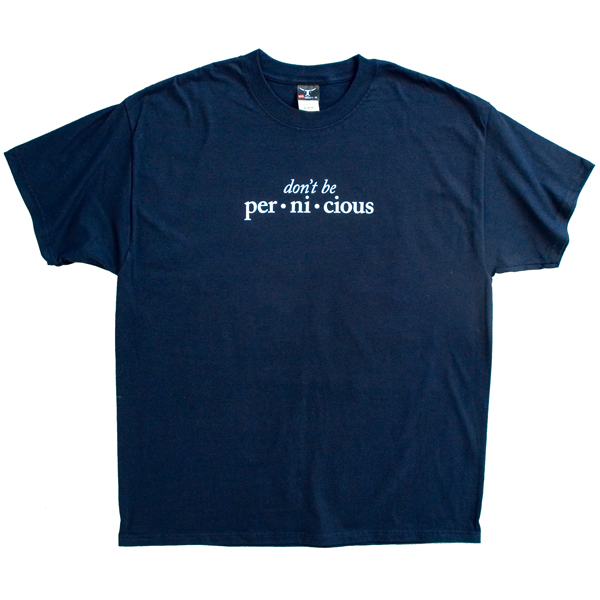 Don't Be Pernicious
T-Shirt Large