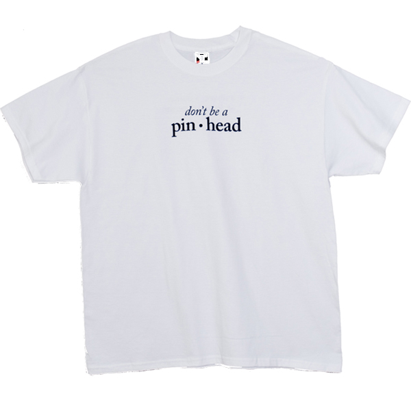 Don't Be a Pinhead T-Shirt Large
