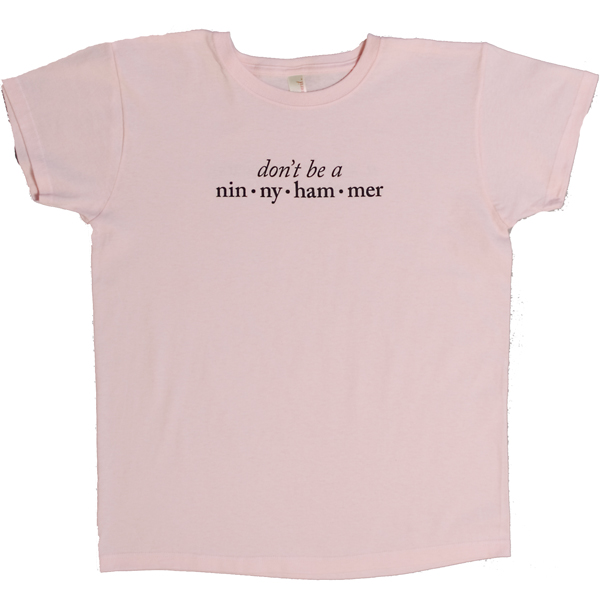 Don't be a Ninnyhammer
Women's T-Shirt Large