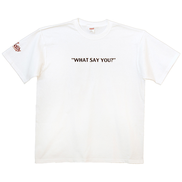 What Say You?
T-Shirt Large