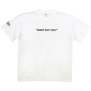 What Say You?
T-Shirt