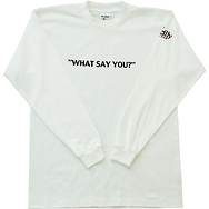 What Say You?
Long Sleeve T-Shirt