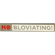 No Bloviating
Lapel Pin
