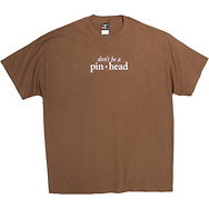 Don't Be a Pinhead
T-Shirt