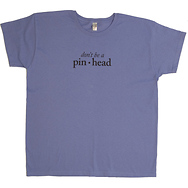 Don't Be a Pinhead
Women's T-Shirt