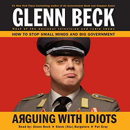 Arguing with Idiots: How to Stop Small Minds and Big Government - Audio CD