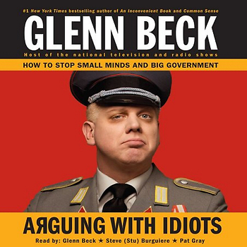 Arguing with Idiots: How to Stop Small Minds and Big Government - Audio CD