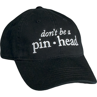 Don't Be a Pinhead
Unstructured Baseball Cap