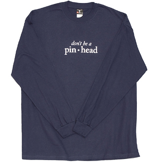 Don't Be a Pinhead
Long Sleeve T-Shirt