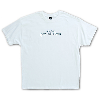 Don't Be Pernicious
T-Shirt