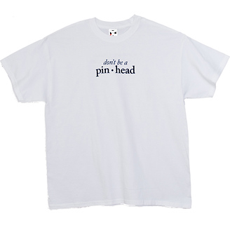 Don't Be a Pinhead T-Shirt