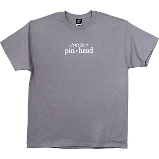 Don't Be a Pinhead
T-Shirt