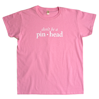 Don't Be a Pinhead
Women's T-Shirt