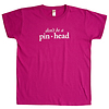 Don't Be a Pinhead
Women's T-Shirt Thumbnail 0
