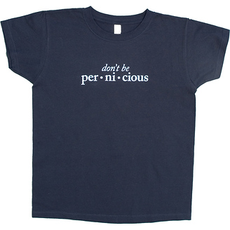 Don't Be Pernicious
Women's T-Shirt