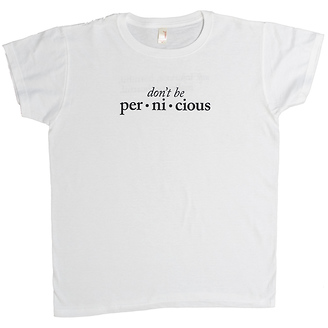 Don't Be Pernicious
Women's T-Shirt
