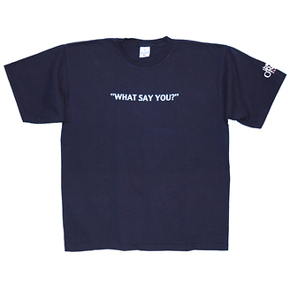 What Say You?
T-Shirt