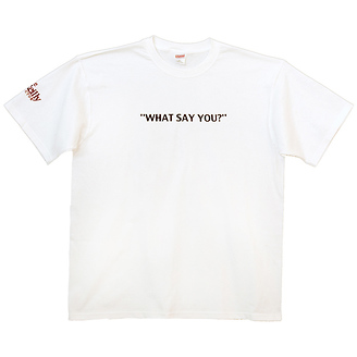 What Say You?
T-Shirt