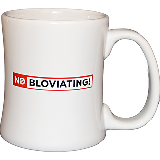 No Bloviating
Diner Coffee Mug