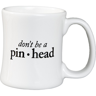 Don't be a Pinhead
Diner Coffee Mug